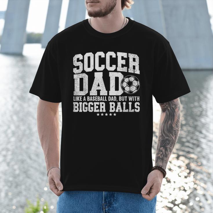 Soccer Dad Like A Baseball Dad But With Bigger Balls Daddy Men T-Shirt Soccer Dad Like A Baseball Dad But With Bigger Balls Daddy Men T-Shirt