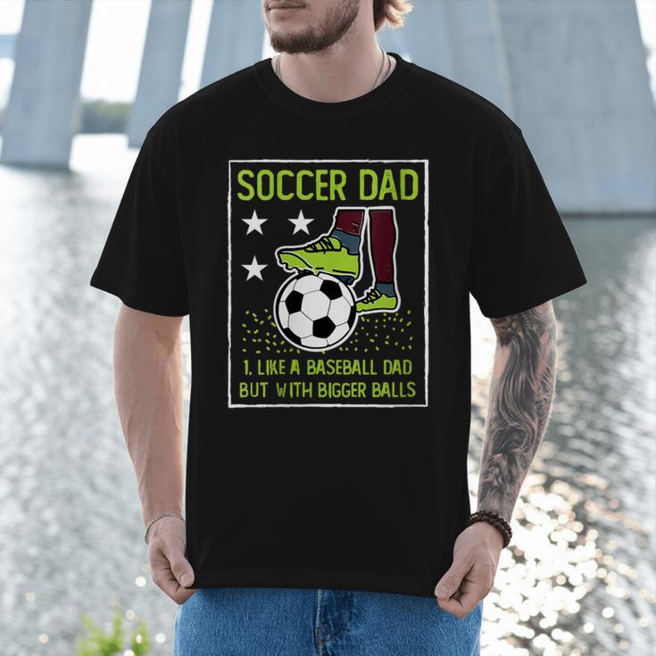 Soccer Dad Like A Baseball Dad But With Bigger Balls Men T-Shirt
