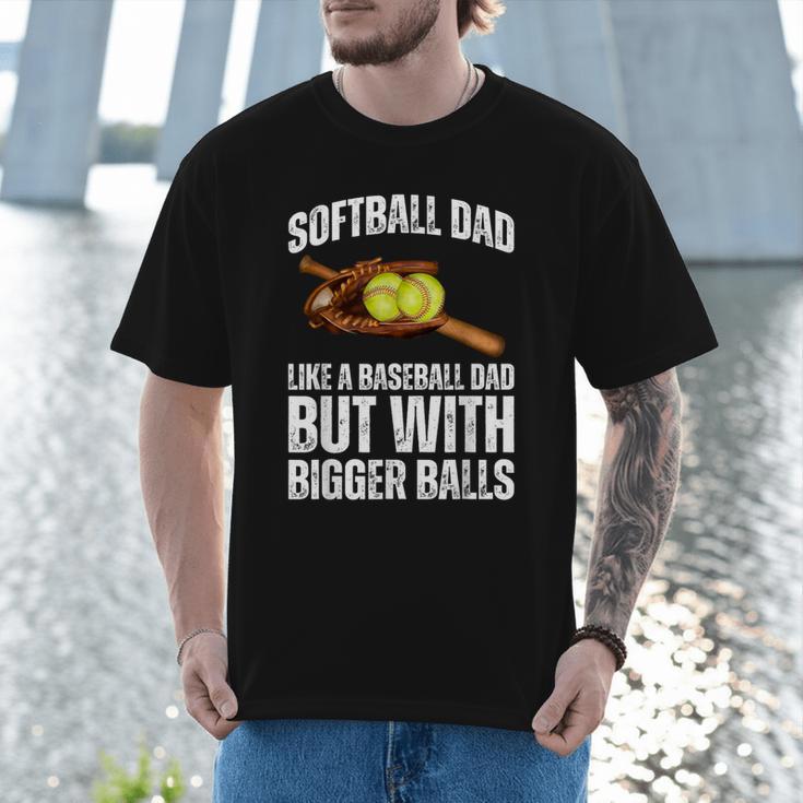 SOFTBALL DAD Like a Baseball Dad But With Bigger Balls Game Men T-Shirt SOFTBALL DAD Like a Baseball Dad But With Bigger Balls Game Men T-Shirt