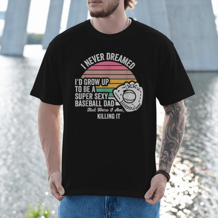 Super Sexy Baseball Dad Killing It Men T-Shirt