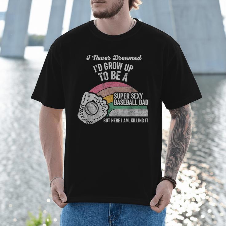 Super Sexy Baseball Dad Here I Am Killing It Men T-Shirt Super Sexy Baseball Dad Here I Am Killing It Men T-Shirt