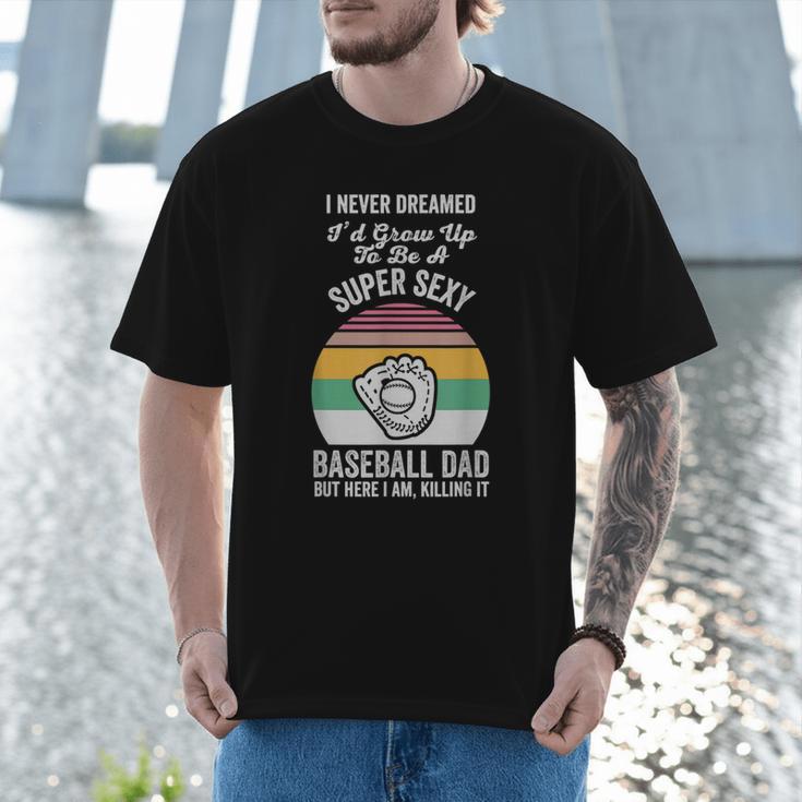 Super Sexy Baseball Dad Here I Am Men T-Shirt Super Sexy Baseball Dad Here I Am Men T-Shirt