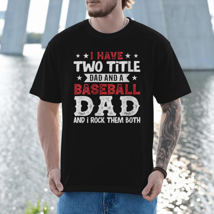 I Have Two Title Dad And a Baseball Dad And I Rock Them Both Men T-Shirt I Have Two Title Dad And a Baseball Dad And I Rock Them Both Men T-Shirt