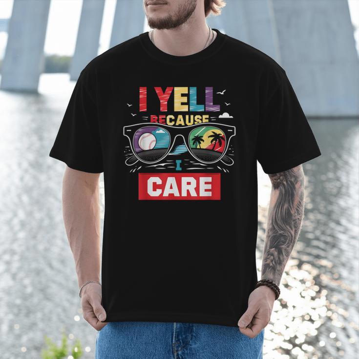 I Yell Because I Care Baseball Dad Father's Day Boys Summer Men T-Shirt I Yell Because I Care Baseball Dad Father's Day Boys Summer Men T-Shirt