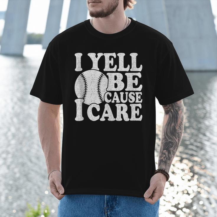 I Yell Because I Care Baseball Dads Fan Humor Men T-Shirt