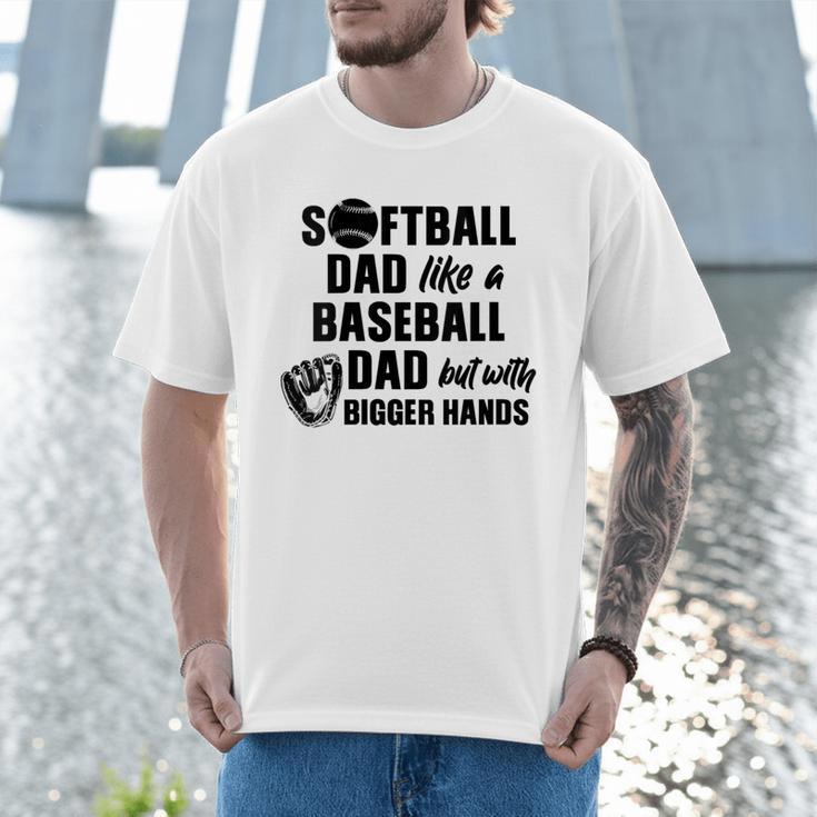Softball Dad Like a Baseball Dad Only With Bigger Hands Men T-Shirt Softball Dad Like a Baseball Dad Only With Bigger Hands Men T-Shirt