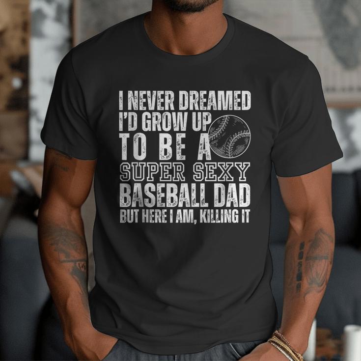 I Never Dreamed I'd Grow Up To Be A Sexy Baseball Dad Daddy Men T-Shirt I Never Dreamed I'd Grow Up To Be A Sexy Baseball Dad Daddy Men T-Shirt
