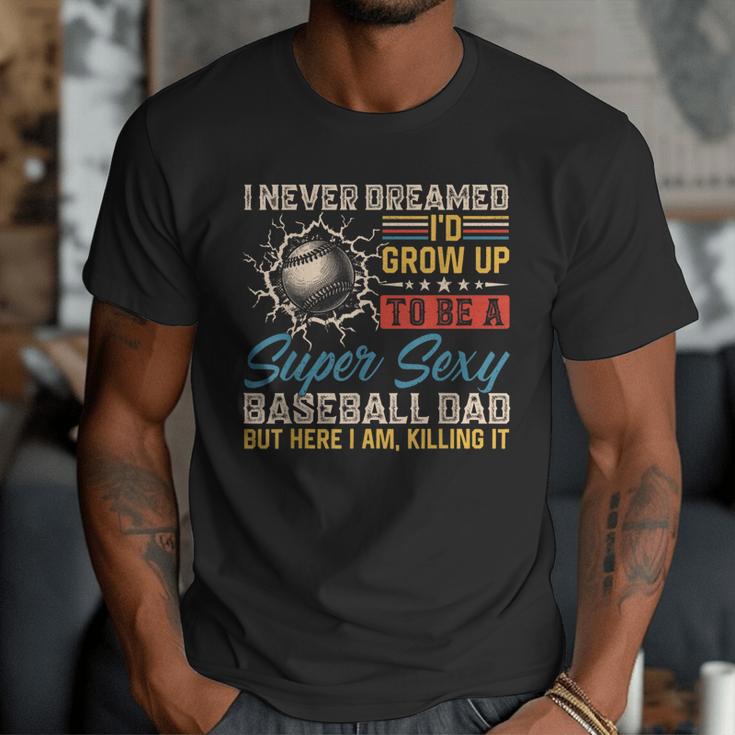 I Never Dreamed I'd Grow Up To Be A Sexy Baseball Dad Father Men T-Shirt