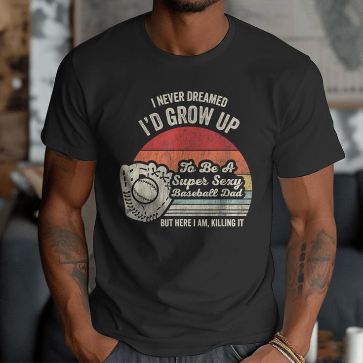 I Never Dreamed I'd Grow Up To Be A Super Sexy Baseball Dad Men T-Shirt I Never Dreamed I'd Grow Up To Be A Super Sexy Baseball Dad Men T-Shirt