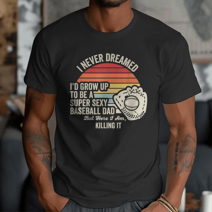 I Never Dreamed Super Sexy Baseball Dad Men T-Shirt I Never Dreamed Super Sexy Baseball Dad Men T-Shirt