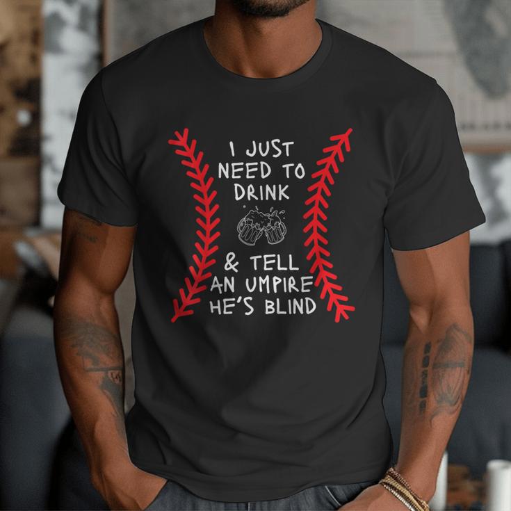 Need To Drink And Tell An Umpire He's Blind Baseball Dad Men T-Shirt Need To Drink And Tell An Umpire He's Blind Baseball Dad Men T-Shirt