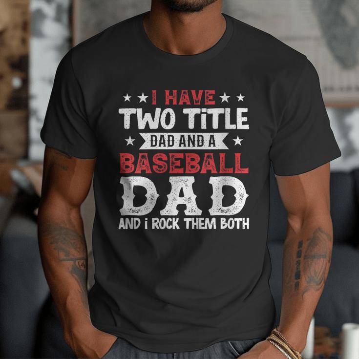 I Have Two Title Dad And a Baseball Dad And I Rock Them Both Men T-Shirt I Have Two Title Dad And a Baseball Dad And I Rock Them Both Men T-Shirt