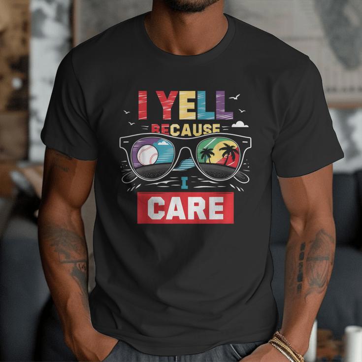 I Yell Because I Care Baseball Dad Father's Day Boys Summer Men T-Shirt I Yell Because I Care Baseball Dad Father's Day Boys Summer Men T-Shirt