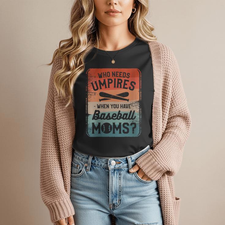 Who Needs Umpires When You Have Baseball Moms Baseballer Women T-Shirt Who Needs Umpires When You Have Baseball Moms Baseballer Women T-Shirt