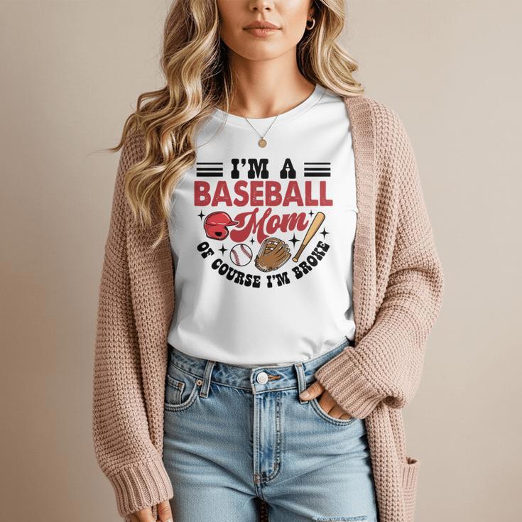 I'm A Baseball Mom Of Course I'm Broke Sport Lover Women T-Shirt I'm A Baseball Mom Of Course I'm Broke Sport Lover Women T-Shirt
