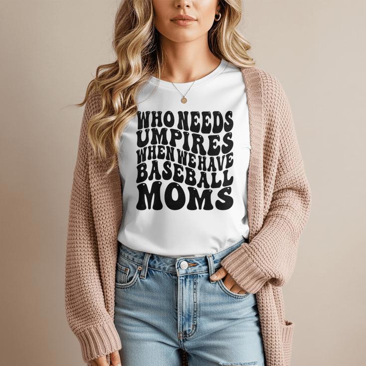 Who Needs Umpires When We Have Baseball Moms Baseball Women T-Shirt