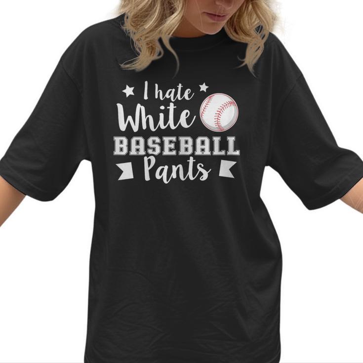 I Hate White Baseball Pants Quote For a Baseball Mom Women T-Shirt