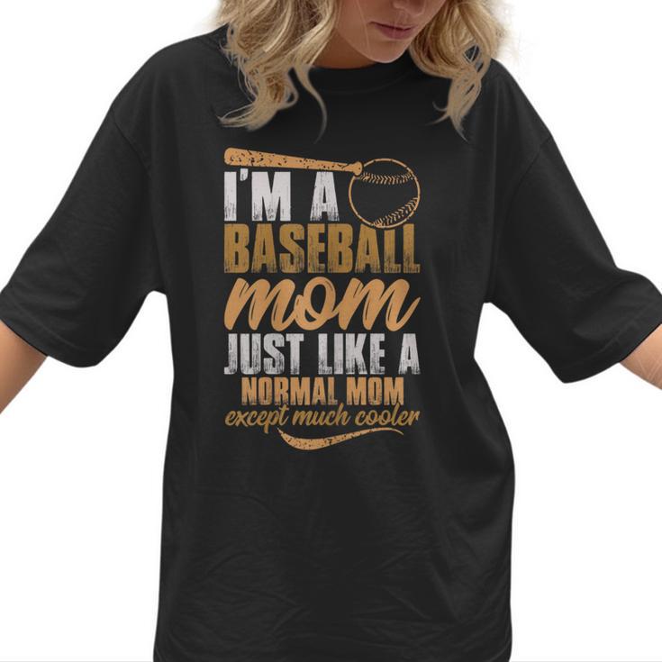 I`m a Baseball Mom Just Like a Normal Mom Except Much Cooler Women T-Shirt