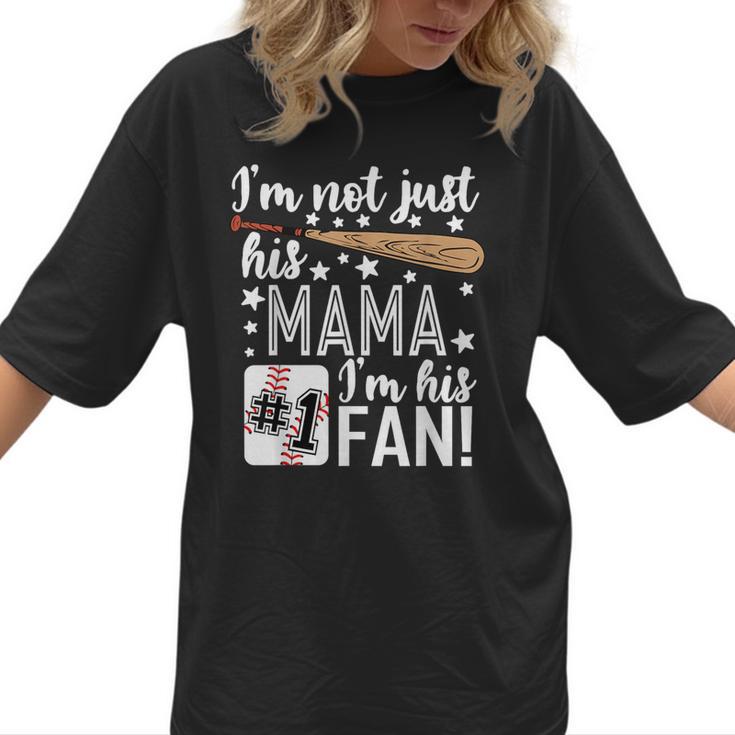 I'm Not Just His Mama I'm His 1 Fan Baseball Mom Women T-Shirt