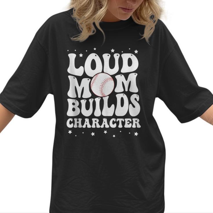 Loud Baseball Mom Builds Character Women T-Shirt