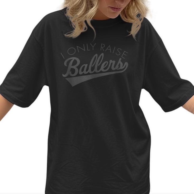 I Only Raise Ballers Baseball Mom & Parent Sports Women T-Shirt