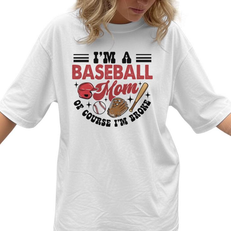 I'm A Baseball Mom Of Course I'm Broke Sport Lover Women T-Shirt 