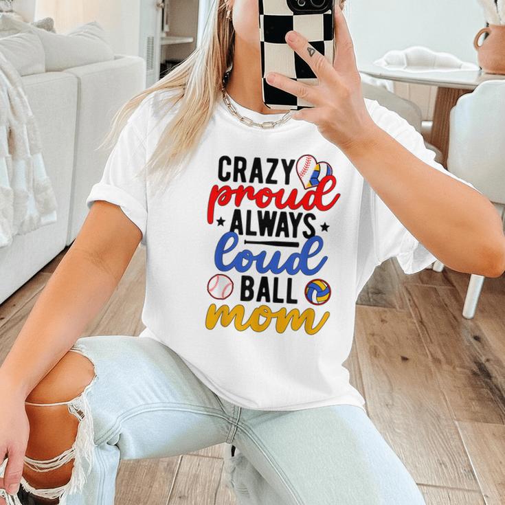Crazy Proud Always Loud Ball Mom Volleyball Baseball Mom Women T-Shirt