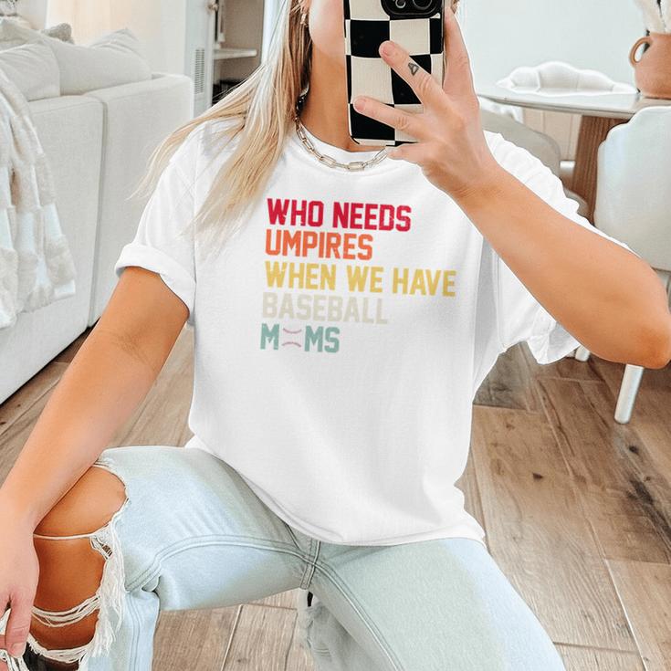 Who Needs Umpires When We Have Baseball Moms Vintage Women T-Shirt Who Needs Umpires When We Have Baseball Moms Vintage Women T-Shirt