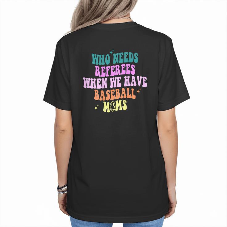 Who Needs Referees When We Have Baseball Moms Women's T-Shirt Back Print