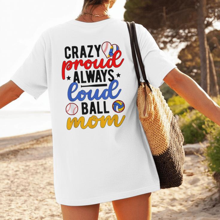 Crazy Proud Always Loud Ball Mom Volleyball Baseball Mom Women's T-Shirt Back Print Crazy Proud Always Loud Ball Mom Volleyball Baseball Mom Women's T-Shirt Back Print