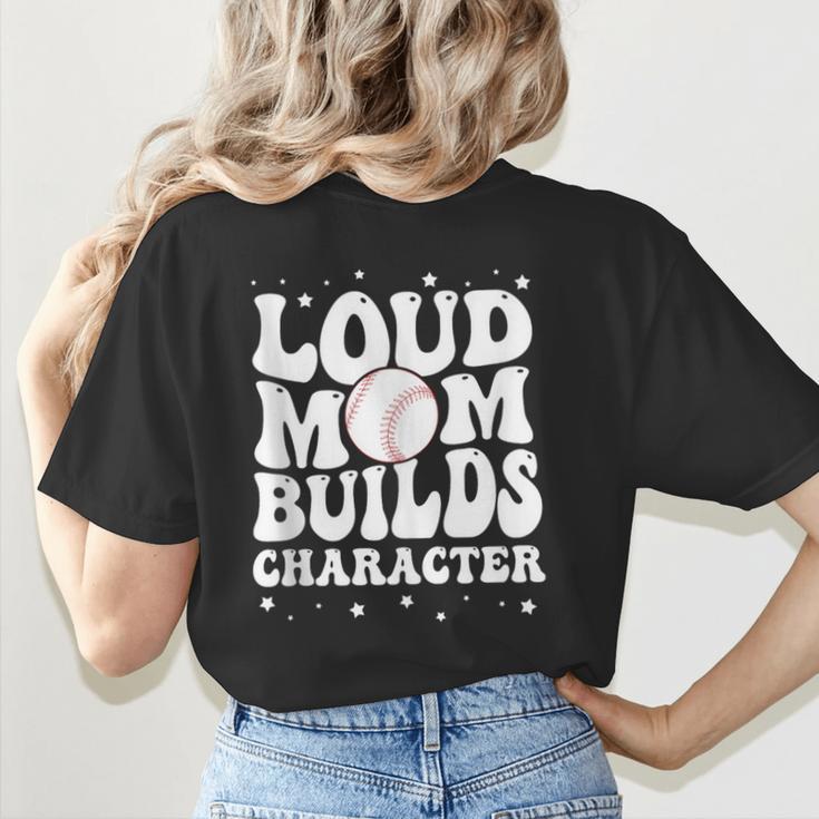 Loud Baseball Mom Builds Character Women's T-Shirt Back Print Loud Baseball Mom Builds Character Women's T-Shirt Back Print