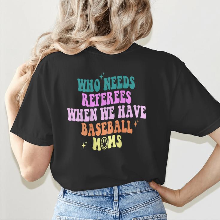 Who Needs Referees When We Have Baseball Moms Women's T-Shirt Back Print