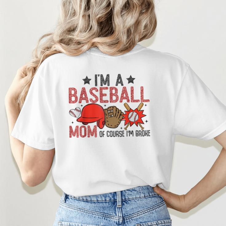 Baseball Mom I'm A Baseball Mom Of Course I'm Broke Women's T-Shirt Back Print