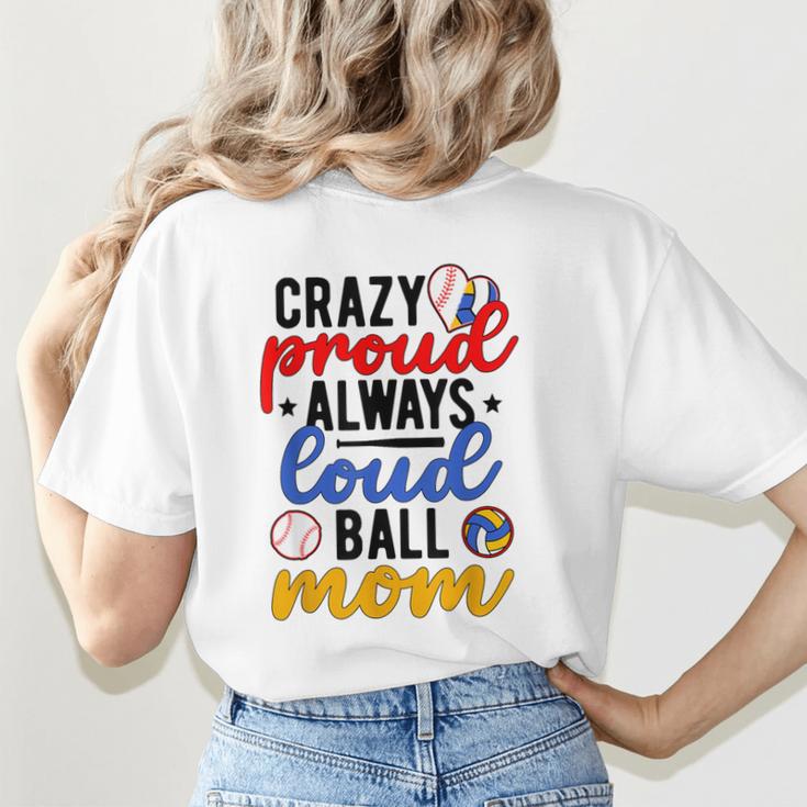Crazy Proud Always Loud Ball Mom Volleyball Baseball Mom Women's T-Shirt Back Print Crazy Proud Always Loud Ball Mom Volleyball Baseball Mom Women's T-Shirt Back Print
