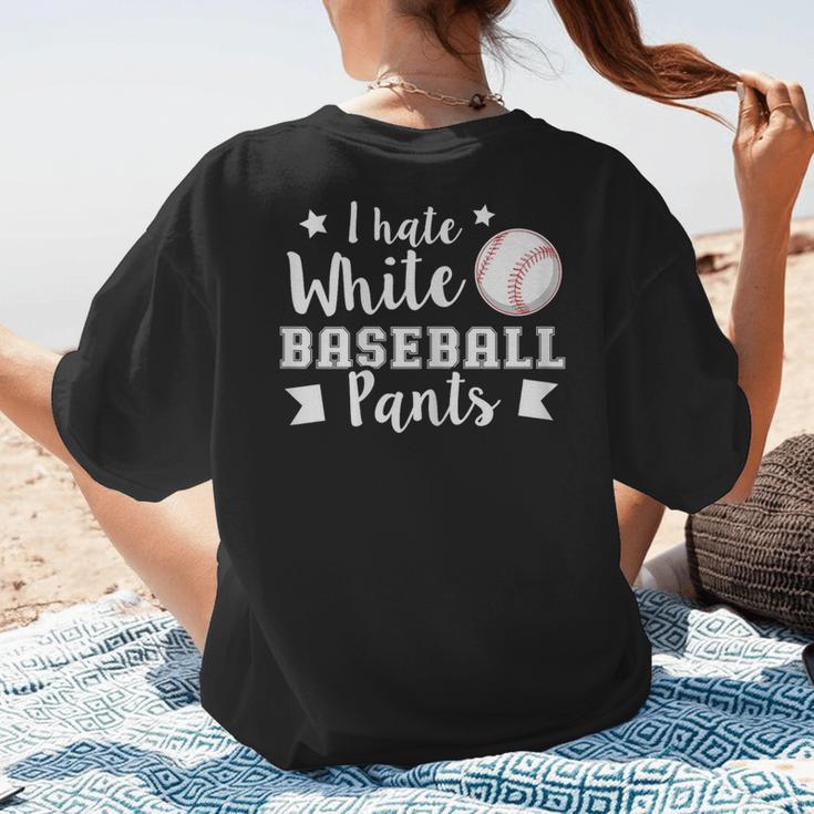 I Hate White Baseball Pants Quote For a Baseball Mom Women's T-Shirt Back Print I Hate White Baseball Pants Quote For a Baseball Mom Women's T-Shirt Back Print