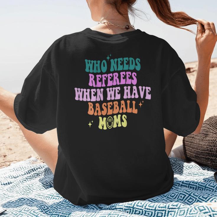 Who Needs Referees When We Have Baseball Moms Women's T-Shirt Back Print