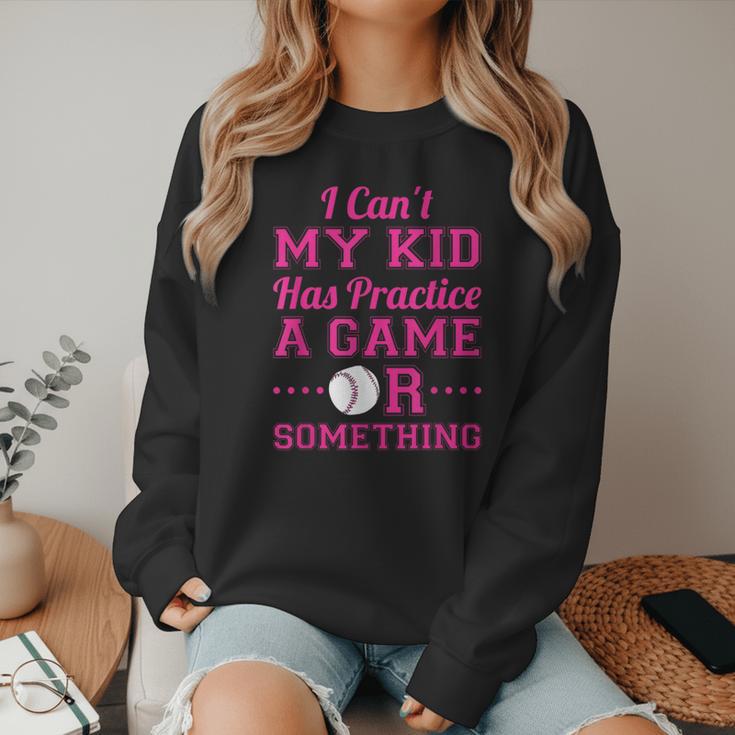 I Can't My Kid Has Practice A Game Or Something Baseball Mom Women Crewneck Sweatshirt