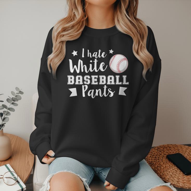 I Hate White Baseball Pants Quote For a Baseball Mom Women Crewneck Sweatshirt I Hate White Baseball Pants Quote For a Baseball Mom Women Crewneck Sweatshirt