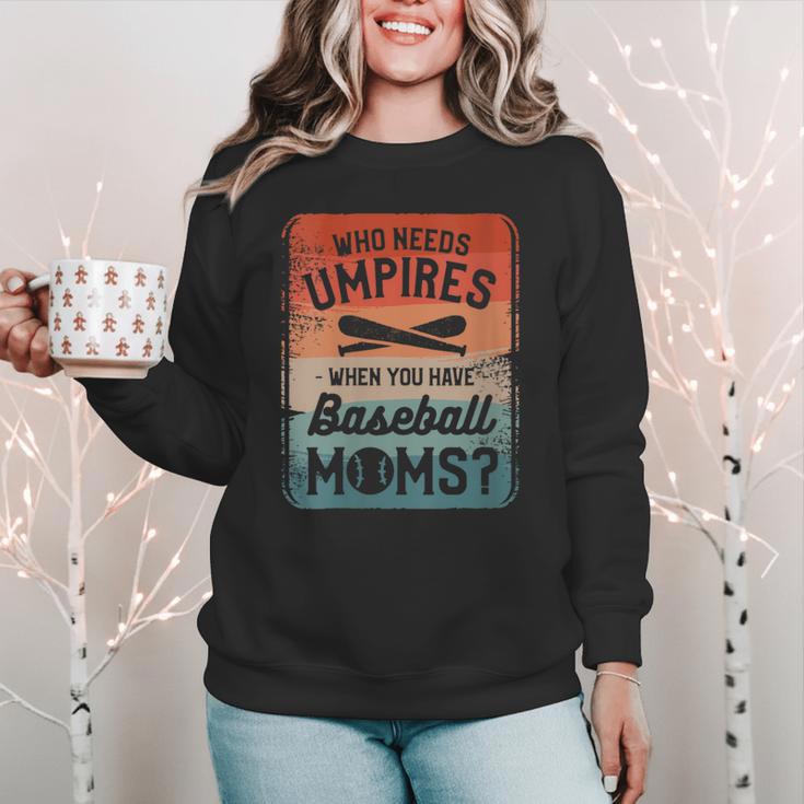 Who Needs Umpires When You Have Baseball Moms Baseballer Women Crewneck Sweatshirt