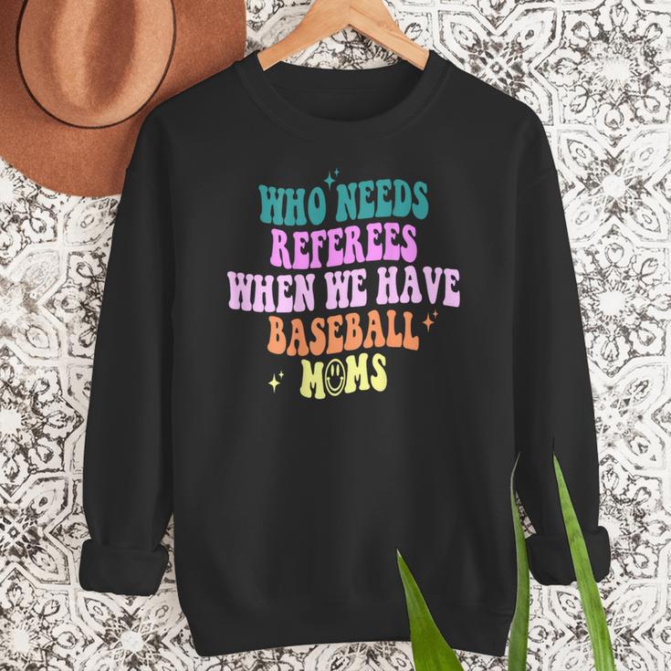 Who Needs Referees When We Have Baseball Moms Women Crewneck Sweatshirt