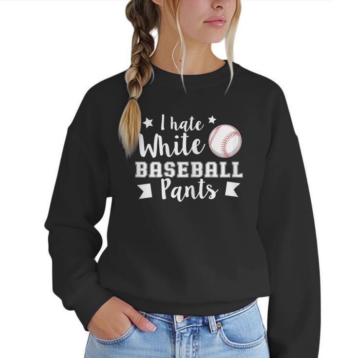 I Hate White Baseball Pants Quote For a Baseball Mom Women Crewneck Sweatshirt