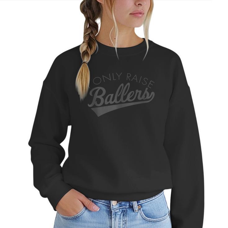 I Only Raise Ballers Baseball Mom & Parent Sports Women Crewneck Sweatshirt