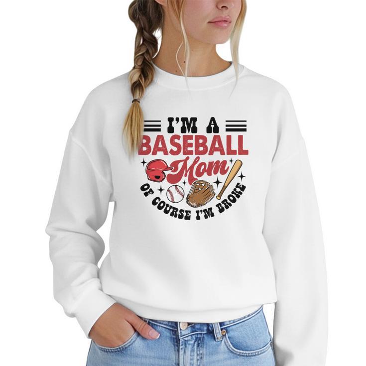 I'm A Baseball Mom Of Course I'm Broke Sport Lover Women Crewneck Sweatshirt