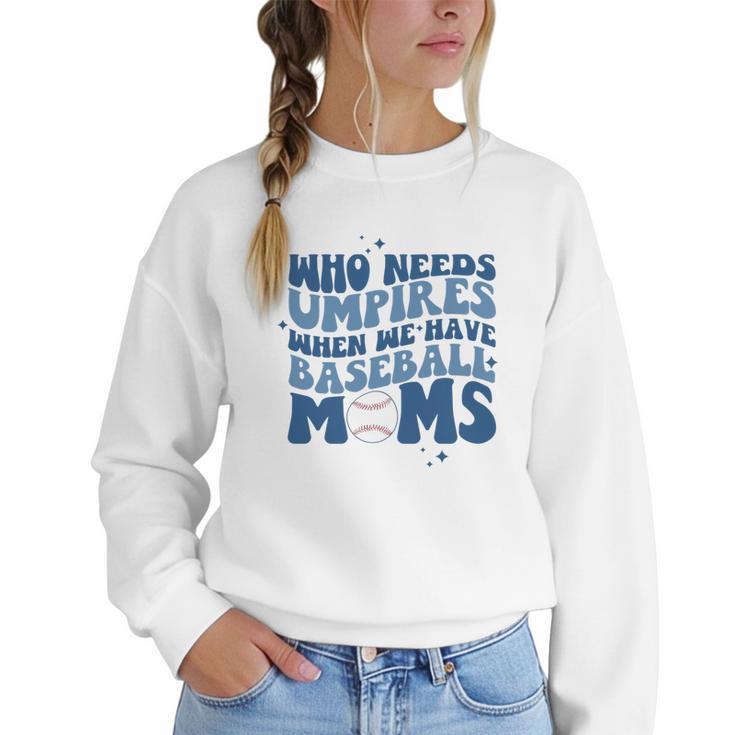 Who Needs Umpires When We Have Baseball Moms Groovy Retro Women Crewneck Sweatshirt