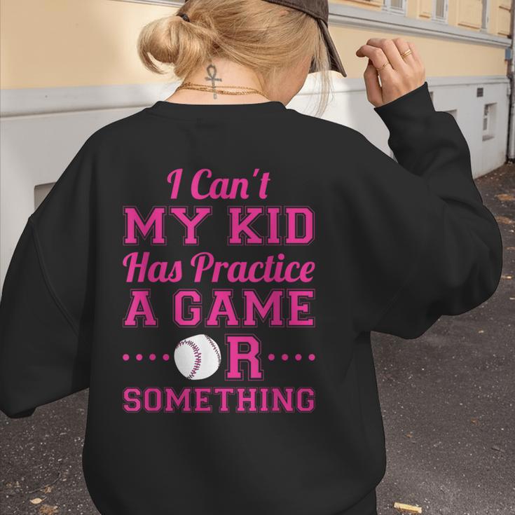 I Can't My Kid Has Practice A Game Or Something Baseball Mom Women's Sweatshirt Back Print