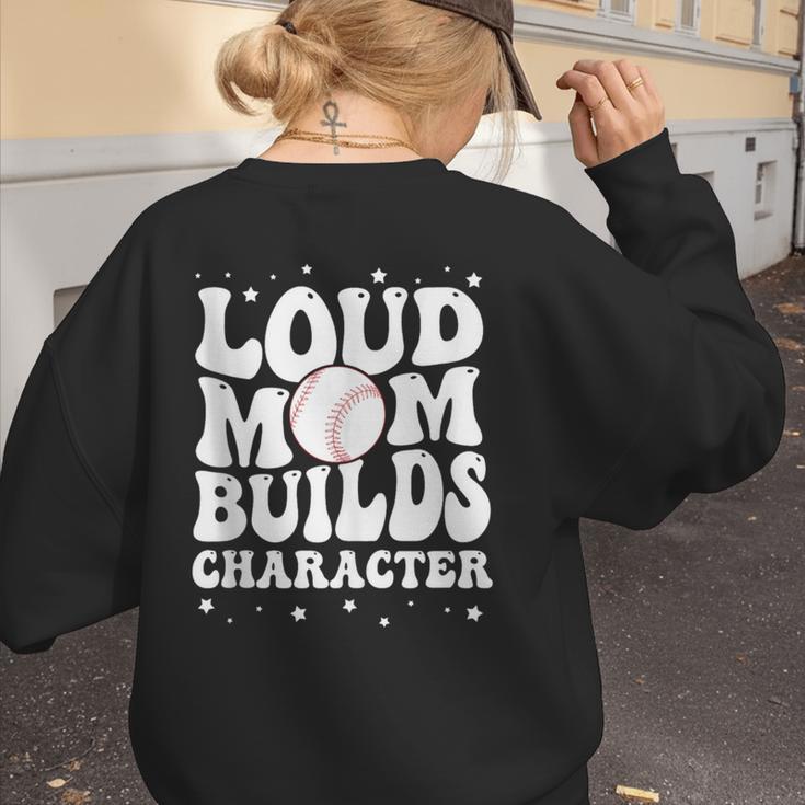 Loud Baseball Mom Builds Character Women's Sweatshirt Back Print Loud Baseball Mom Builds Character Women's Sweatshirt Back Print