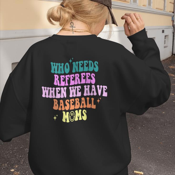 Who Needs Referees When We Have Baseball Moms Women's Sweatshirt Back Print