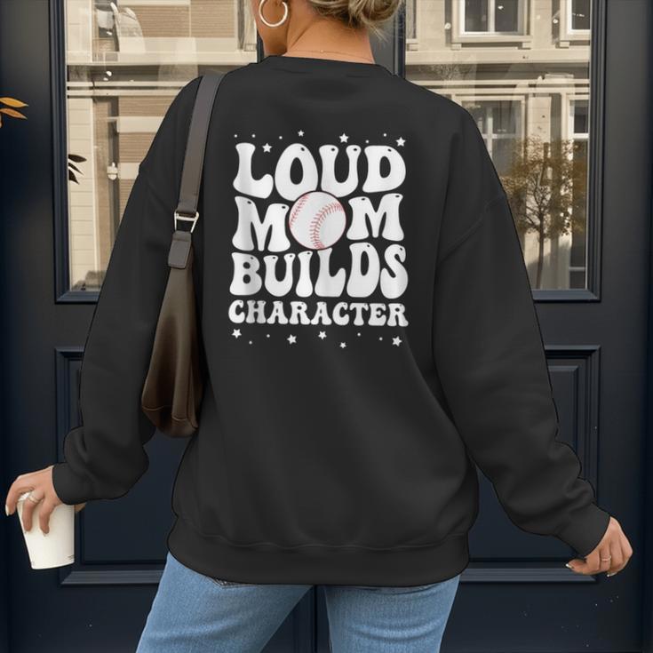 Loud Baseball Mom Builds Character Women's Sweatshirt Back Print Loud Baseball Mom Builds Character Women's Sweatshirt Back Print
