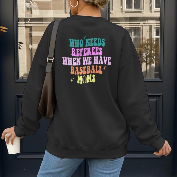 Who Needs Referees When We Have Baseball Moms Women's Sweatshirt Back Print