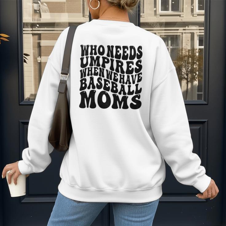 Who Needs Umpires When We Have Baseball Moms Baseball Women's Sweatshirt Back Print Who Needs Umpires When We Have Baseball Moms Baseball Women's Sweatshirt Back Print